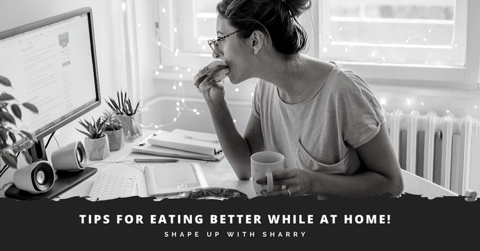 Snacking Tips While At Home!