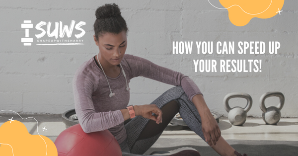 How you can speed up your results!