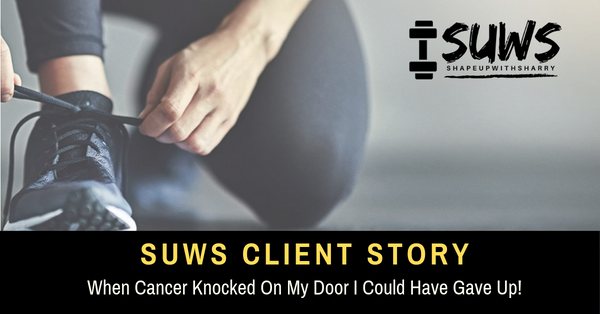 When Cancer Knocked On My Door I Could Have Gave Up!